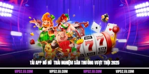 Tải App Nổ Hũ - Trải Nghiệm Săn Thưởng Vượt Trội 2025